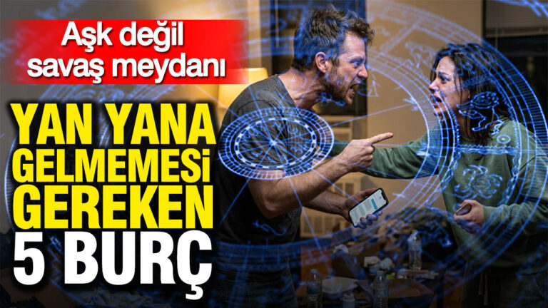 ask-degil-savas-meydani-yan-yana-gelmemesi-gereken-5-burc-dUuDkayH